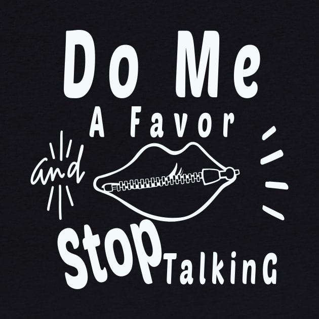 Do Me A Favor And Stop Talking - A Fun Thing To Do In The Morning Is NOT Talk To Me - Do Not Interrupt Me When I'm Talking to Myself  - Funny Saying Novelty Unisex by wiixyou